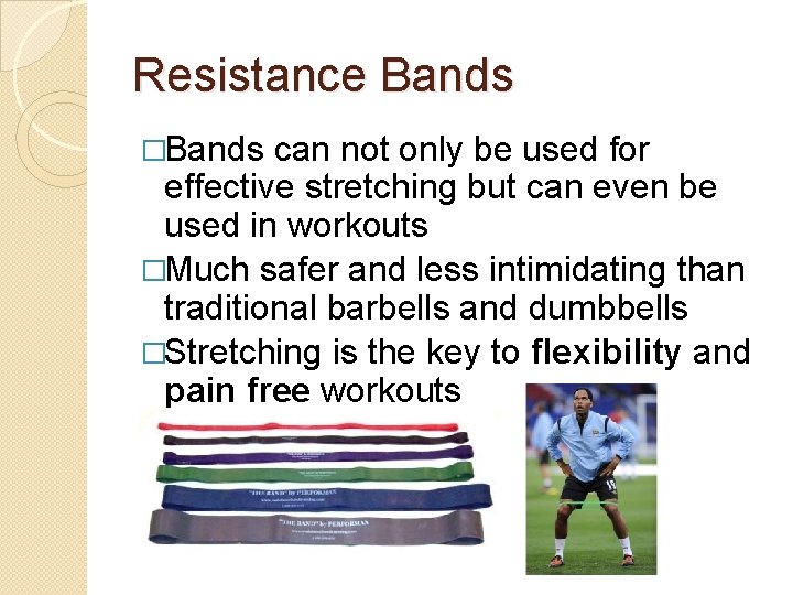 Resistance Bands �Bands can not only be used for effective stretching but can even