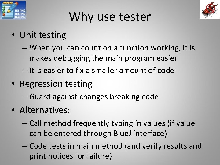 Why use tester • Unit testing – When you can count on a function