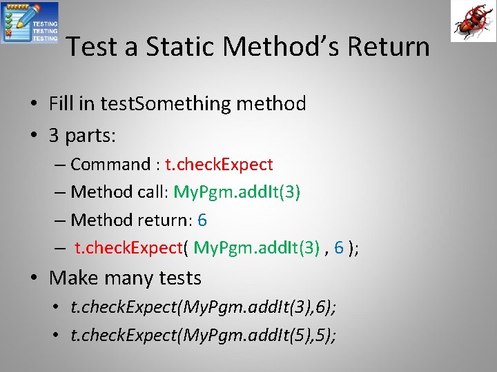 Test a Static Method’s Return • Fill in test. Something method • 3 parts: