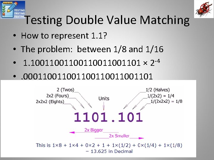 Testing Double Value Matching • • How to represent 1. 1? The problem: between