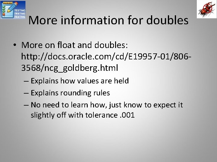 More information for doubles • More on float and doubles: http: //docs. oracle. com/cd/E