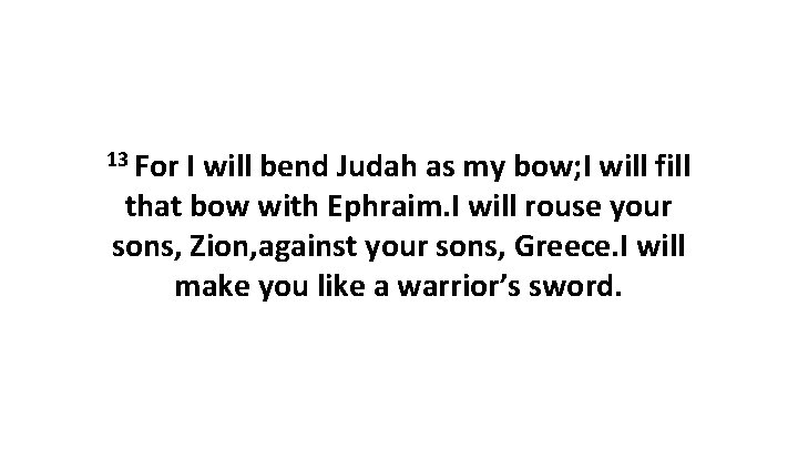 13 For I will bend Judah as my bow; I will fill that bow