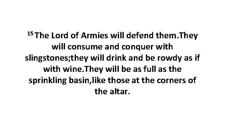 15 The Lord of Armies will defend them. They will consume and conquer with
