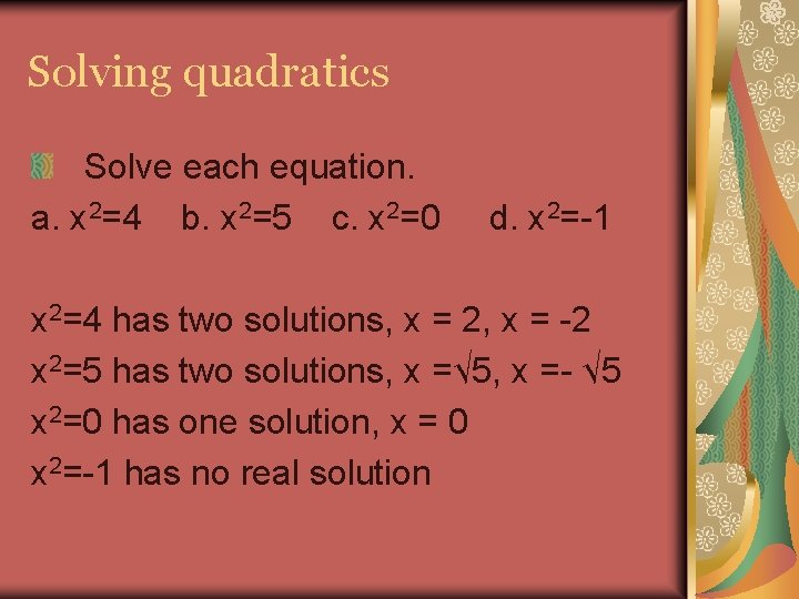 Solving quadratics Solve each equation. a. x 2=4 b. x 2=5 c. x 2=0