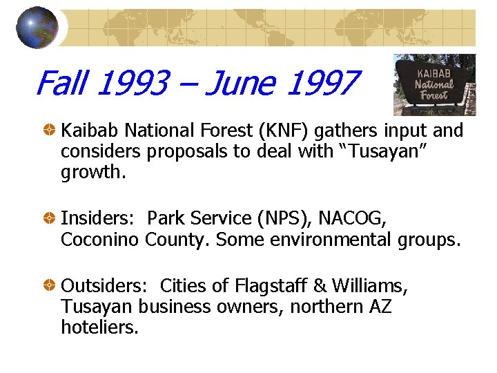 Fall 1993 – June 1997 Kaibab National Forest (KNF) gathers input and considers proposals