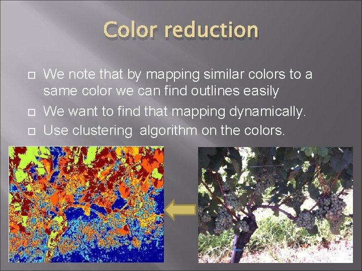 Color reduction We note that by mapping similar colors to a same color we