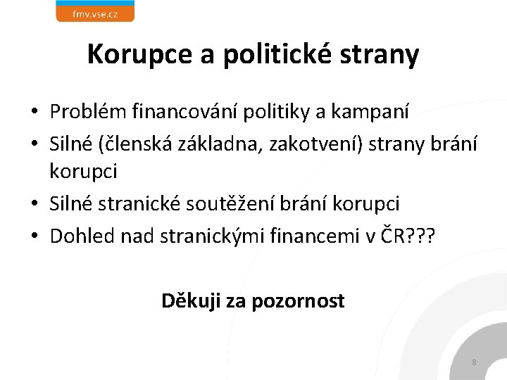 Korupce a politické strany • Problém financování politiky a kampaní • Silné (členská základna,