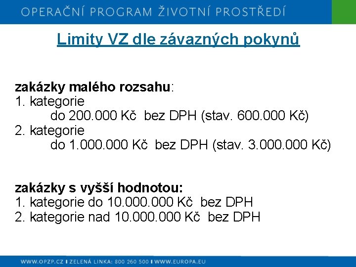 Limity VZ dle závazných pokynů zakázky malého rozsahu: 1. kategorie do 200. 000 Kč