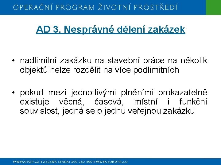 AD 3. Nesprávné dělení zakázek • nadlimitní zakázku na stavební práce na několik objektů