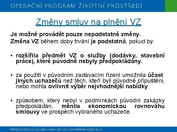 Změny smluv na plnění VZ Je možné provádět pouze nepodstatné změny. Změna VZ během