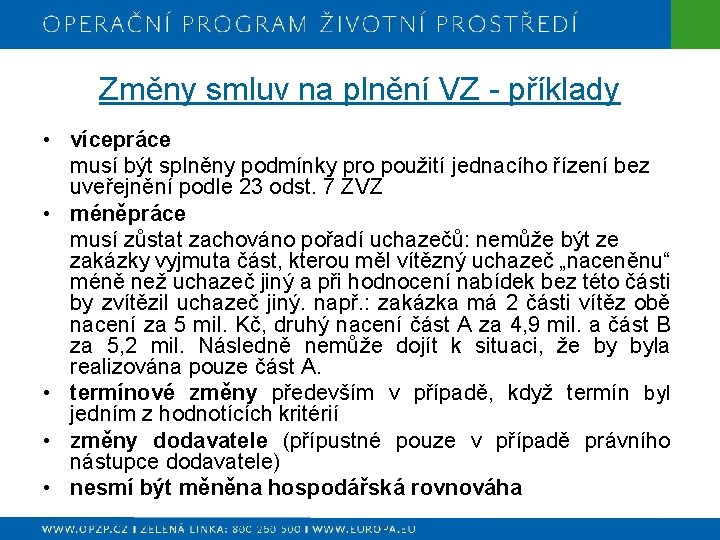 Změny smluv na plnění VZ - příklady • vícepráce musí být splněny podmínky pro