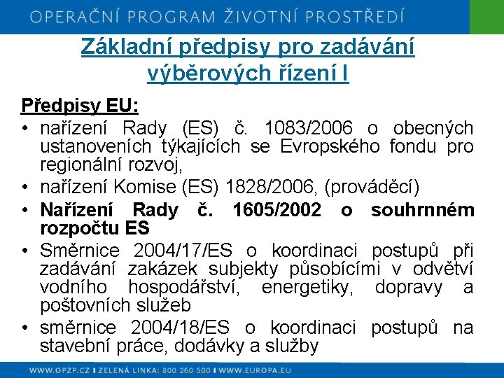 Základní předpisy pro zadávání výběrových řízení I Předpisy EU: • nařízení Rady (ES) č.