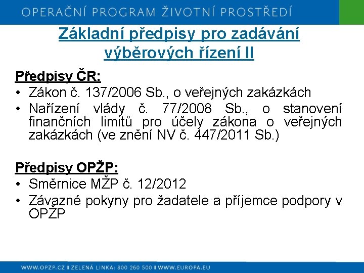 Základní předpisy pro zadávání výběrových řízení II Předpisy ČR: • Zákon č. 137/2006 Sb.