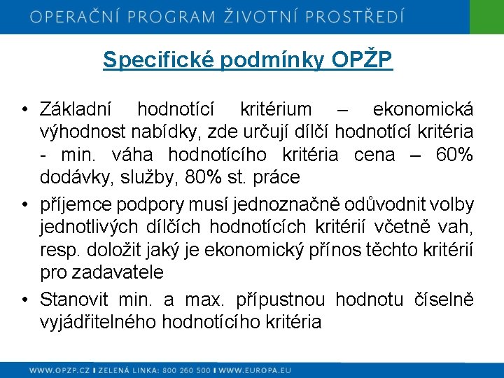 Specifické podmínky OPŽP • Základní hodnotící kritérium – ekonomická výhodnost nabídky, zde určují dílčí