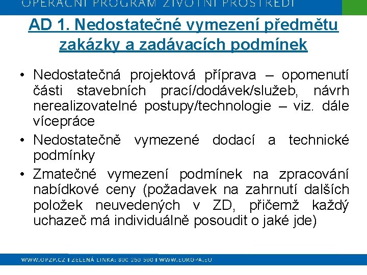 AD 1. Nedostatečné vymezení předmětu zakázky a zadávacích podmínek • Nedostatečná projektová příprava –