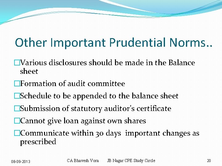 Other Important Prudential Norms. . �Various disclosures should be made in the Balance sheet