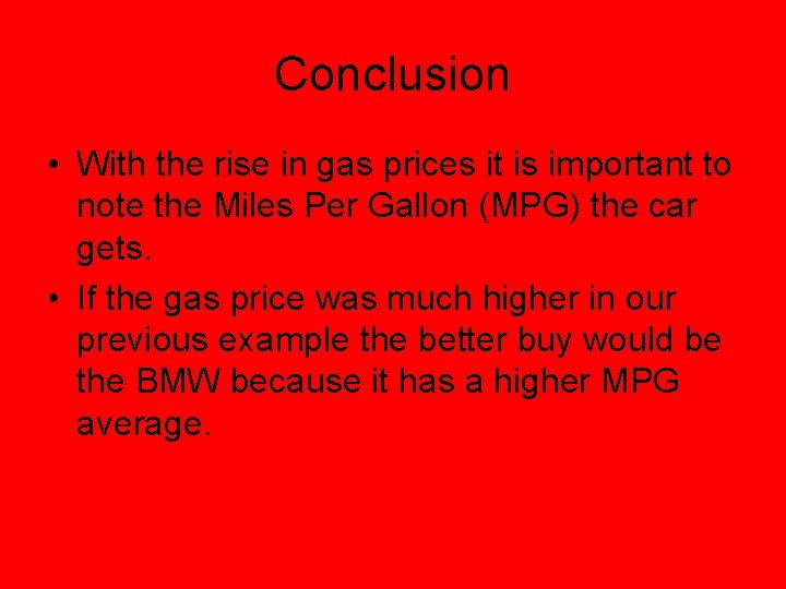 Conclusion • With the rise in gas prices it is important to note the