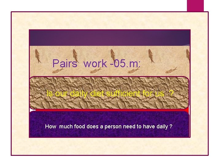 Pairs work -05. m: Is our daily diet sufficient for us ? How much