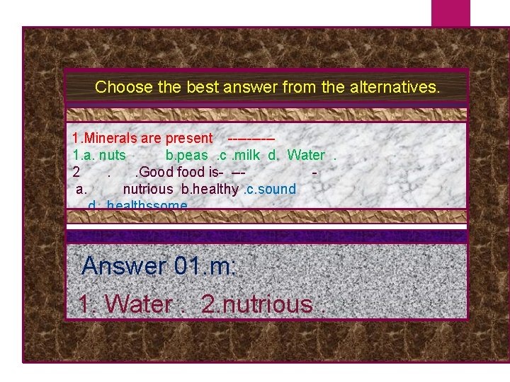 Choose the best answer from the alternatives. 1. Minerals are present -----1. a. nuts