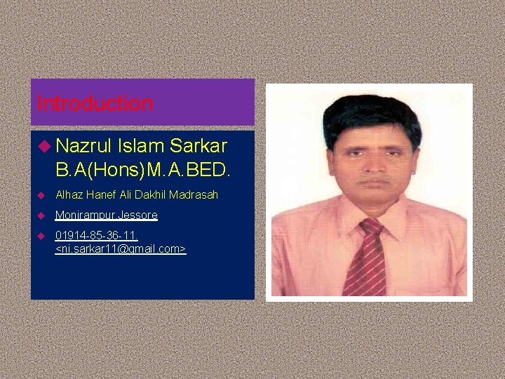 Introduction Nazrul Islam Sarkar B. A(Hons)M. A. BED. Alhaz Hanef Ali Dakhil Madrasah Monirampur,