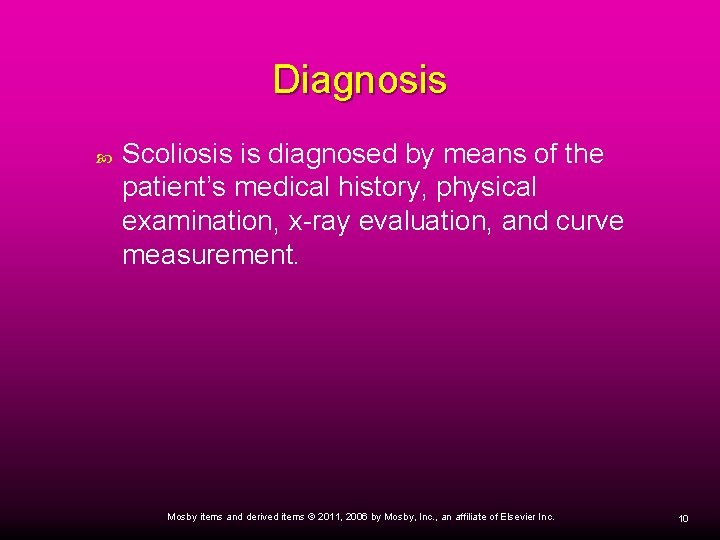 Diagnosis Scoliosis is diagnosed by means of the patient’s medical history, physical examination, x-ray