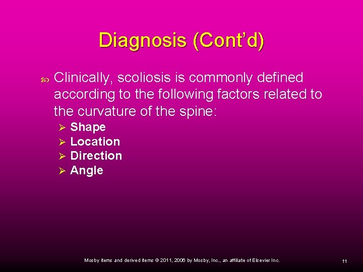 Diagnosis (Cont’d) Clinically, scoliosis is commonly defined according to the following factors related to