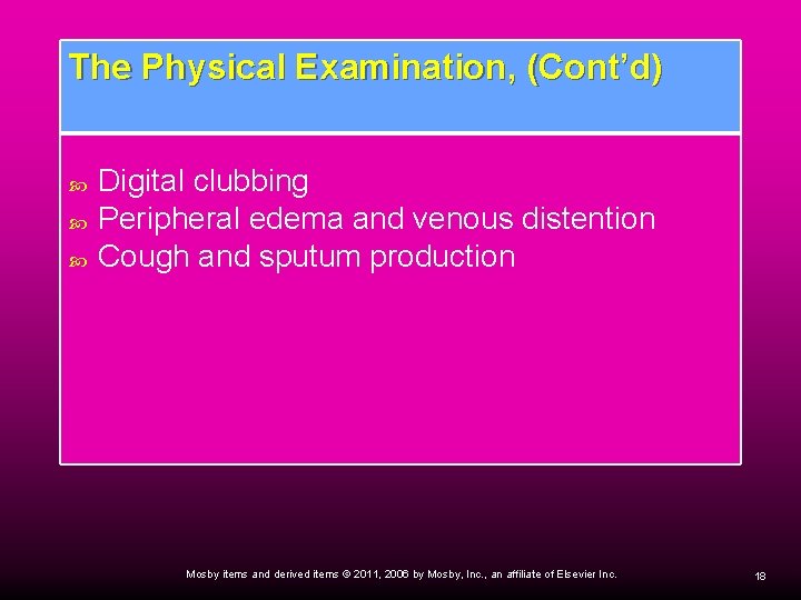 The Physical Examination, (Cont’d) Digital clubbing Peripheral edema and venous distention Cough and sputum