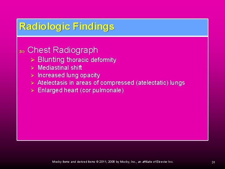 Radiologic Findings Chest Radiograph Ø Blunting thoracic deformity Ø Ø Mediastinal shift Increased lung