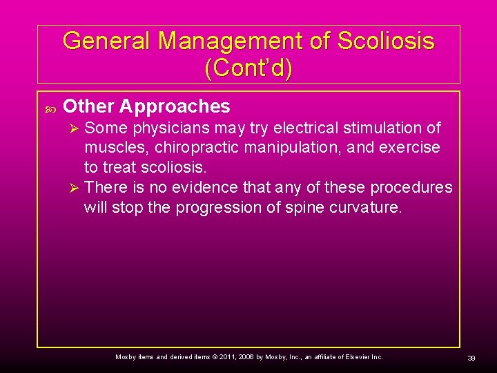 General Management of Scoliosis (Cont’d) Other Approaches Some physicians may try electrical stimulation of
