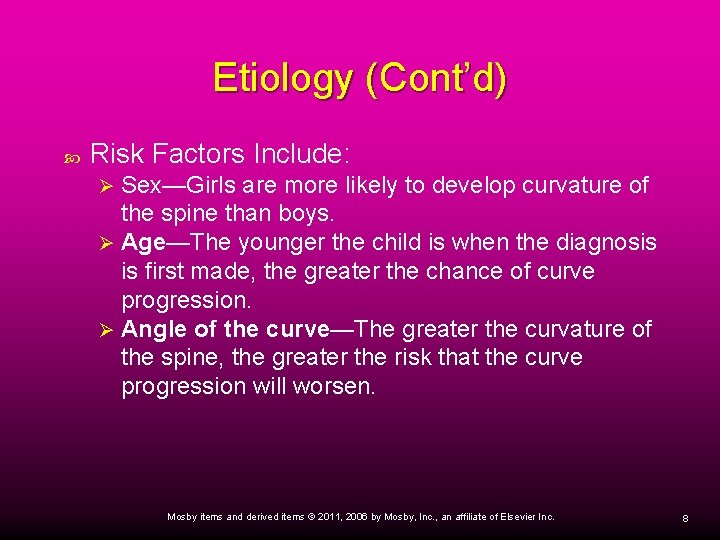 Etiology (Cont’d) Risk Factors Include: Sex—Girls are more likely to develop curvature of the