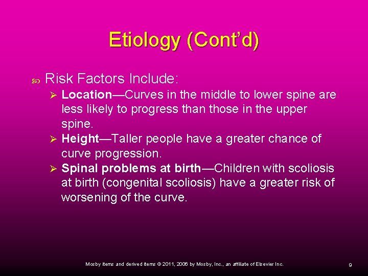 Etiology (Cont’d) Risk Factors Include: Location—Curves in the middle to lower spine are less