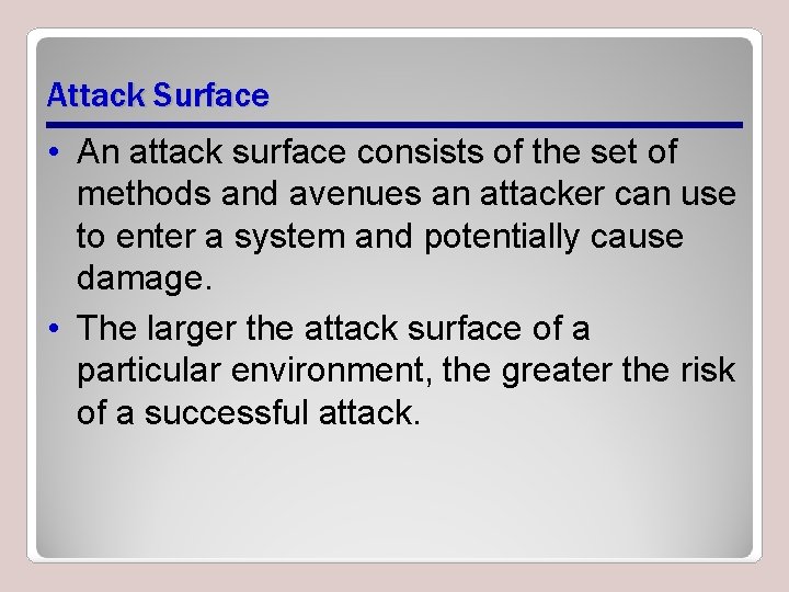 Attack Surface • An attack surface consists of the set of methods and avenues