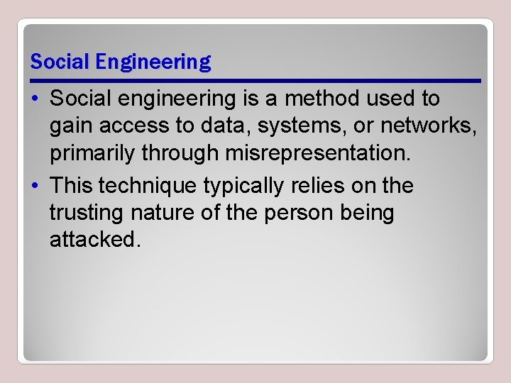 Social Engineering • Social engineering is a method used to gain access to data,