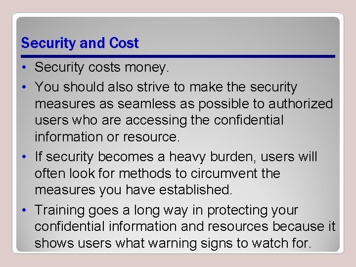 Security and Cost • Security costs money. • You should also strive to make