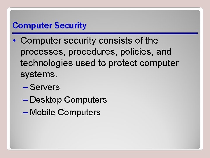 Computer Security • Computer security consists of the processes, procedures, policies, and technologies used