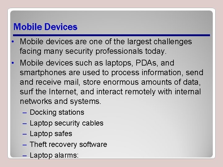 Mobile Devices • Mobile devices are one of the largest challenges facing many security