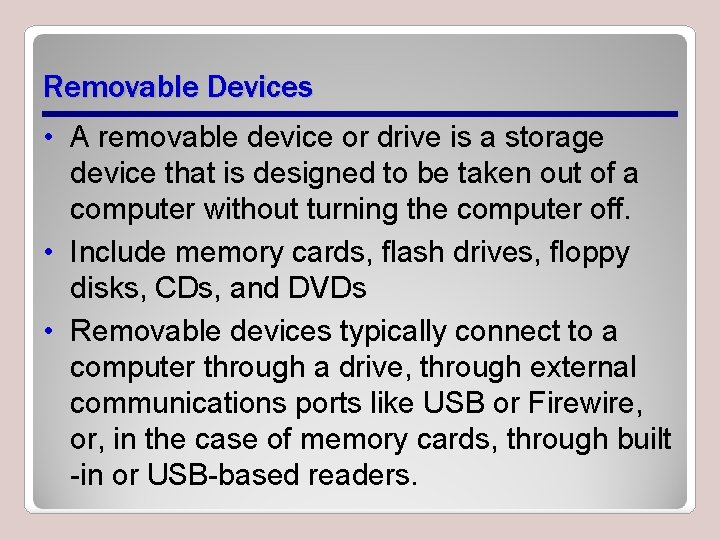 Removable Devices • A removable device or drive is a storage device that is