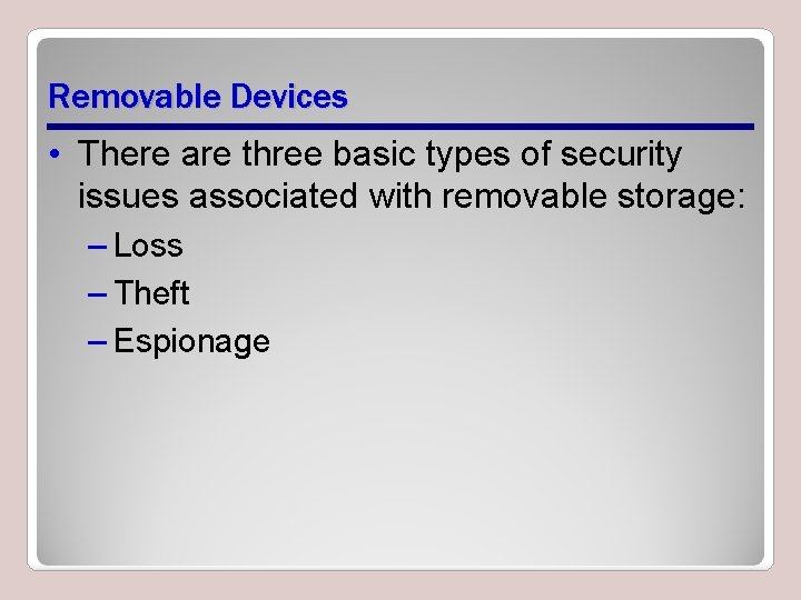Removable Devices • There are three basic types of security issues associated with removable