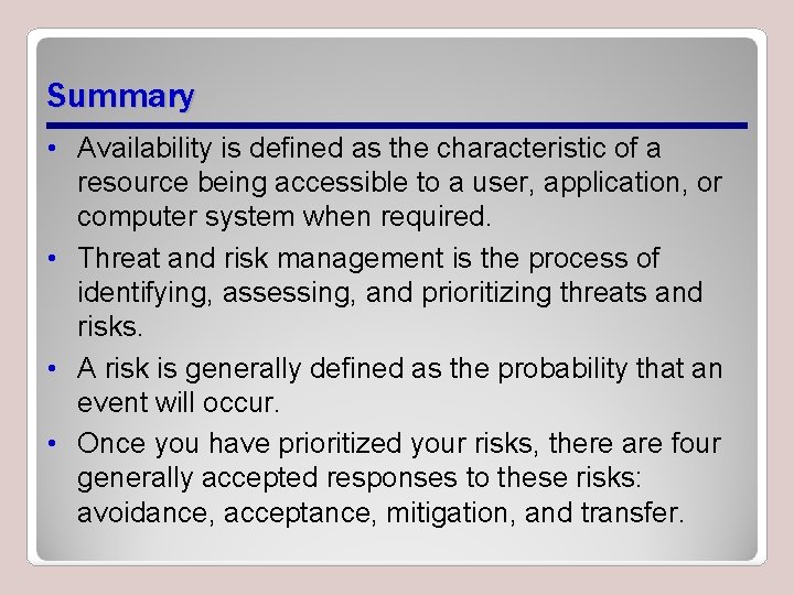 Summary • Availability is defined as the characteristic of a resource being accessible to