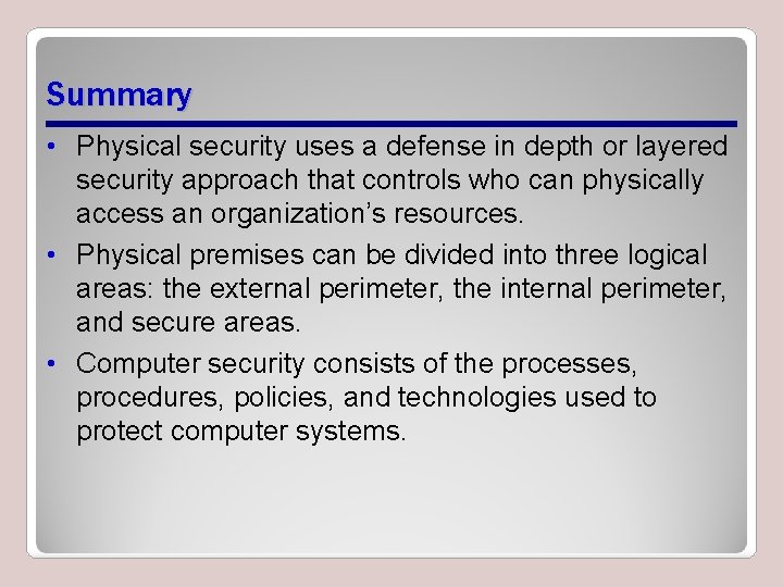 Summary • Physical security uses a defense in depth or layered security approach that