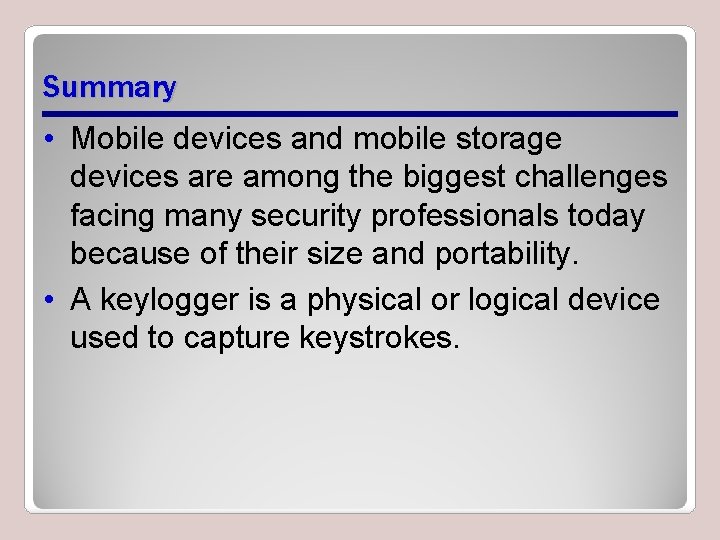 Summary • Mobile devices and mobile storage devices are among the biggest challenges facing