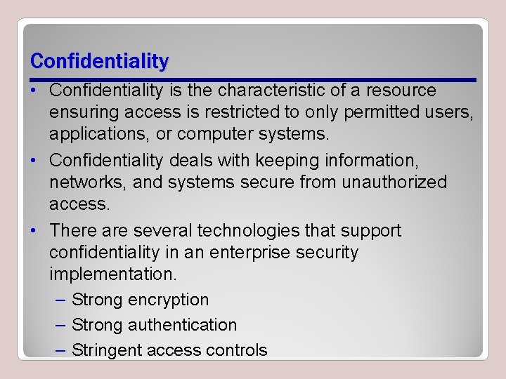 Confidentiality • Confidentiality is the characteristic of a resource ensuring access is restricted to
