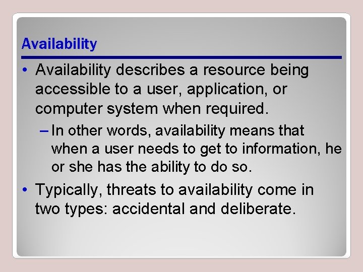 Availability • Availability describes a resource being accessible to a user, application, or computer