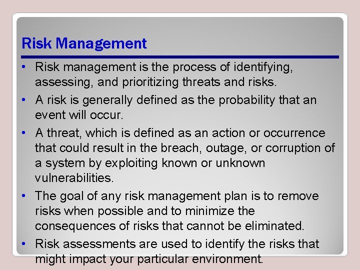 Risk Management • Risk management is the process of identifying, assessing, and prioritizing threats