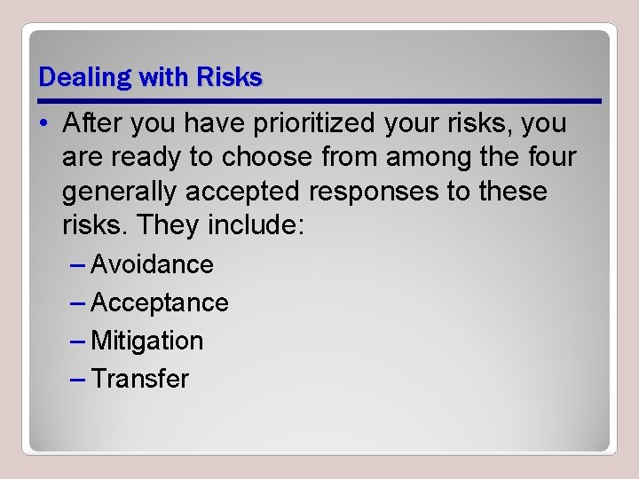 Dealing with Risks • After you have prioritized your risks, you are ready to
