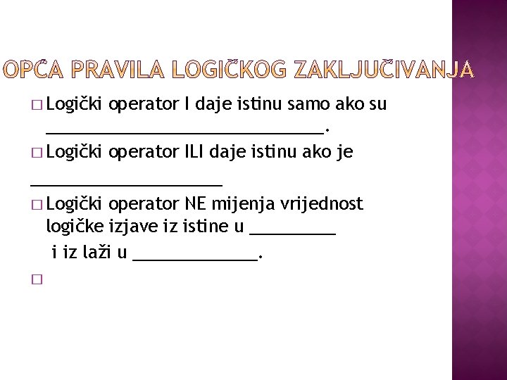 � Logički operator I daje istinu samo ako su _______________. � Logički operator ILI