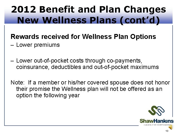 2012 Benefit and Plan Changes New Wellness Plans (cont’d) Rewards received for Wellness Plan