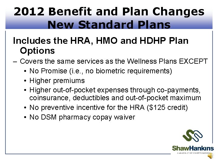 2012 Benefit and Plan Changes New Standard Plans Includes the HRA, HMO and HDHP
