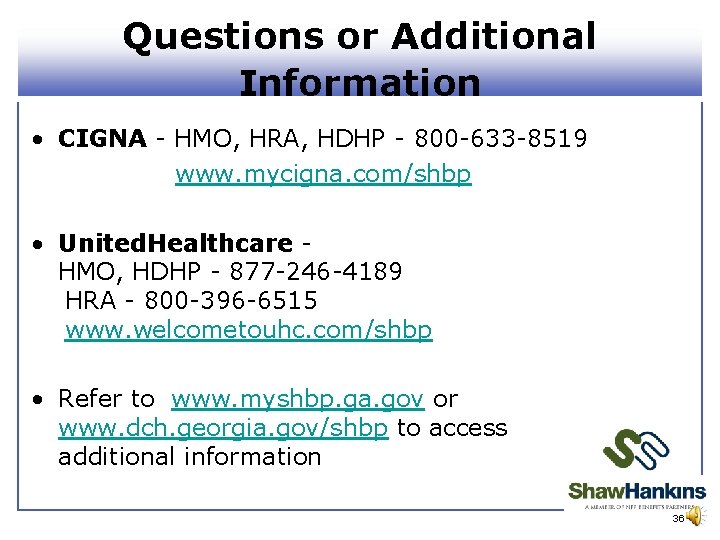 Questions or Additional Information • CIGNA - HMO, HRA, HDHP - 800 -633 -8519