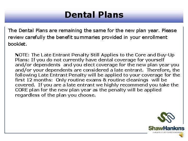 Dental Plans The Dental Plans are remaining the same for the new plan year.